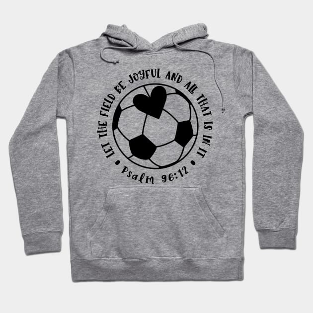 Let The Field Be Joyful And All That Is In It Soccer Mom Hoodie by GlimmerDesigns